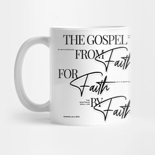 The Gospel: from Faith for Faith by Faith - Elegant font in black text. Mug